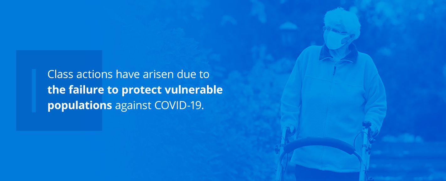 Class actions have arisen due to the failure to protect vulnerable populations against COVID-19 Class actions have arisen due to the failure to protect vulnerable populations against COVID-19