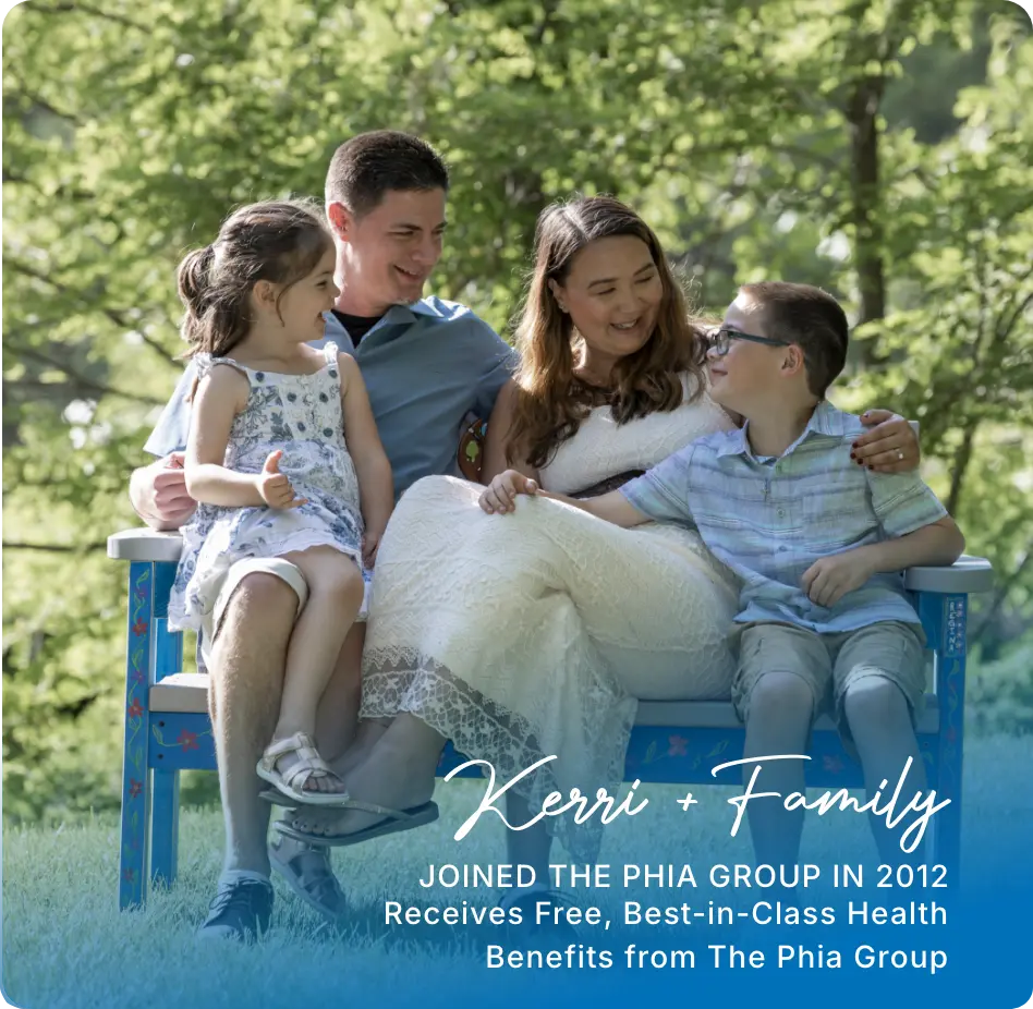 Kerri + Family Joined the Phia group in 2012 Receives Free, Best-in-Class Health Benefits from The Phia Group