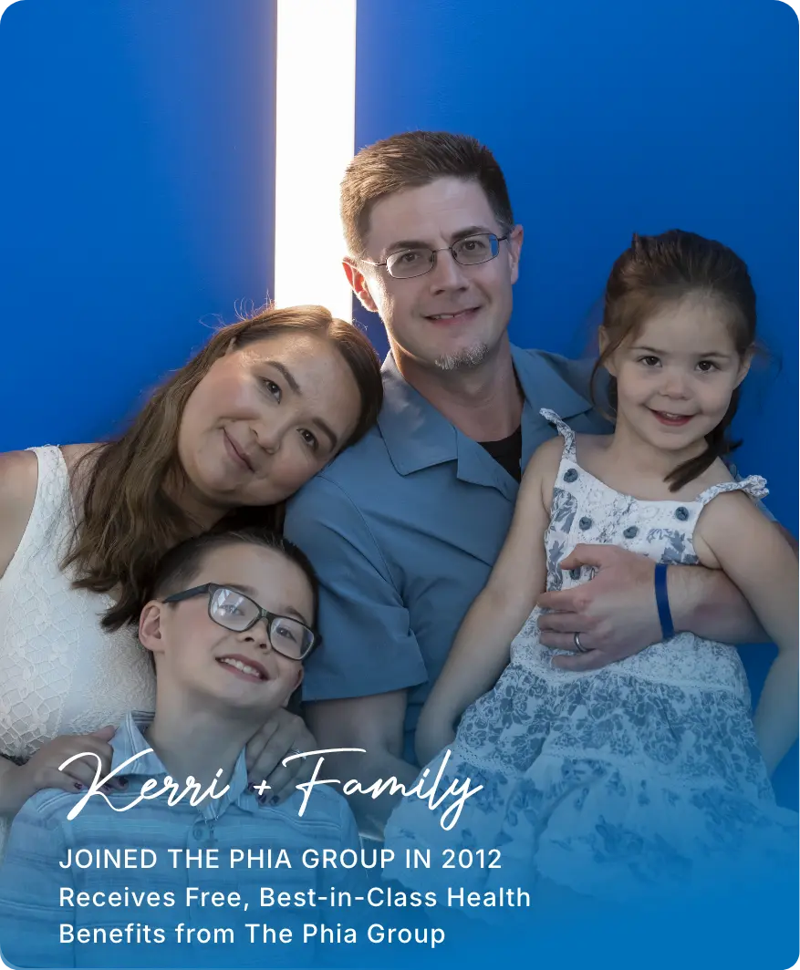 Kerri + Family Joined the Phia group in 2012 Receives Free, Best-in-Class Health Benefits from The Phia Group
